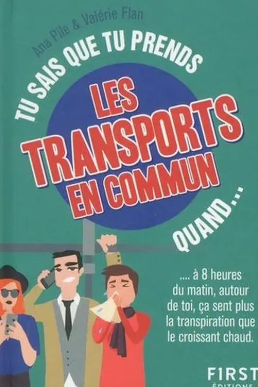 Tu sais que tu prends les transports en commun quand... à 8 heures du matin, autour de toi, ça sent plus la transpiration que le croissant chaud, Ana Pile