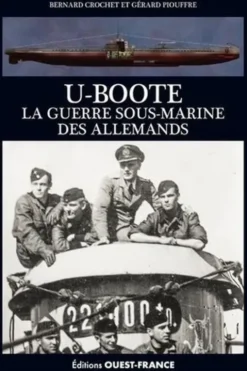 U-Boote. La guerre sous-marine des Allemands, Bernard Crochet