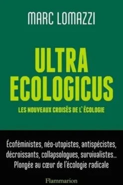 Ultra Ecologicus. Les nouveaux croisés de l'écologie, Marc Lomazzi