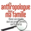 Un anthropologue dans ma famille. Menez une enquête dont vos grands-parents seront les héros, Elsa Ramos