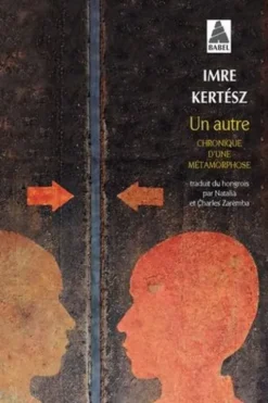 Un autre. Chronique d'une métamorphose, Imre Kertész