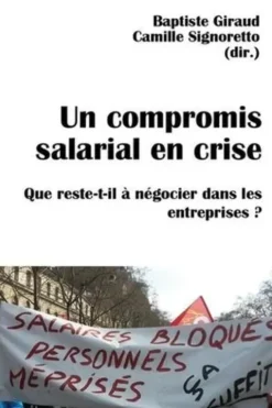 Un compromis salarial en crise. Que reste-t-il à négocier dans les entreprises ?, Baptiste Giraud