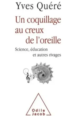 Un coquillage au creux de l'oreille. Science, éducation et autres rivages, Yves Quéré