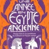 Une année en Egypte ancienne. Plongez dans la vie quotidienne des habitants de l'Egypte antique, Donald P. Ryan