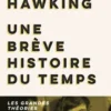 Une brève histoire du temps. Les grandes théories du cosmos : du big bang aux trous noirs, Stephen Hawking