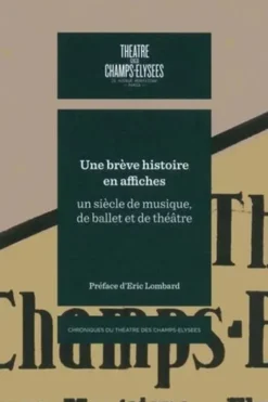 Une brève histoire en affiches. Un siècle de musique, de ballet et de théâtre, Nathalie Sergent