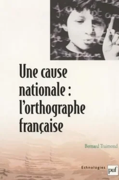 Une cause nationale : l'orthographe française, Bernard Traimond
