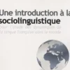 Une introduction à la sociolingustique. Pour l'étude des dynamiques de la langue française dans le monde, Thierry Bulot