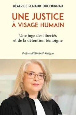 Une justice à visage humain. Une juge des libertés et de la détention témoigne, Béatrice Penaud-Ducournau