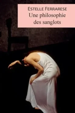 Une philosophie des sanglots, Estelle Ferrarese