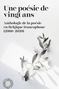 Une poésie de vingt ans. Anthologie de la poésie en Belgique francophone (2000-2020), Gérald Purnelle
