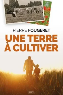 Une terre à cultiver. La promesse d'une agriculture nouvelle, Pierre Fougeret