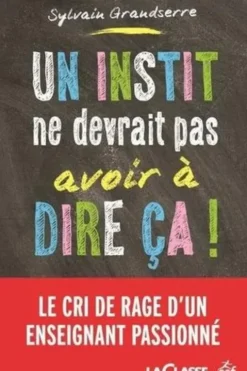 Un instit ne devrait pas avoir à dire ça !, Sylvain Grandserre