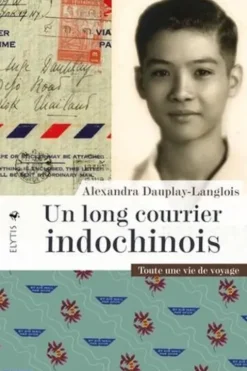 Un long courrier indochinois. Toute une vie de voyages, Alexandra Dauplay-langlois