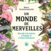 Un monde de merveilles. Une ode à la nature, à l'espoir et à l'émerveillement, Aimée Nezhukumatathil