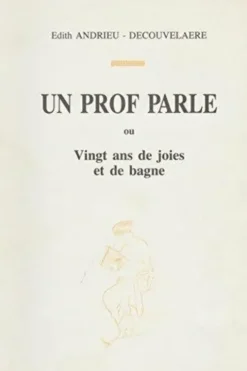 Un Prof parle ou Vingt ans de joies et de bagne, Édith Andrieu-Decouvelaere