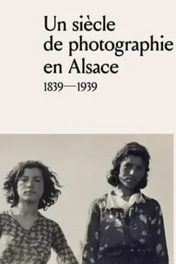 Un siècle de photographie en Alsace (1839-1939), Philippe Lutz
