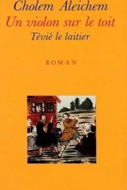 Un violon sur le toit. Tèvié le laitier, Cholem Aleichem