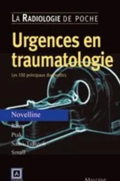 Urgences en traumatologie. Les 100 principaux diagnostics, Robert-A Novelline