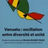 Vanuatu : oscillation entre diversité et unité. Textes en français et anglais, Michèle Boubay-Pagès