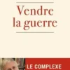 Vendre la guerre. Le complexe militaro-intellectuel, Pierre Conesa