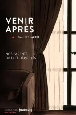 Venir après. Nos parents ont été déportés, Danièle Laufer
