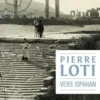 Vers Ispahan, Pierre Loti