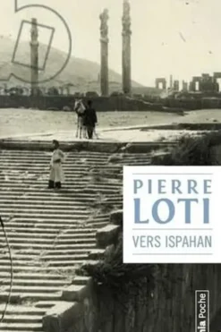 Vers Ispahan, Pierre Loti