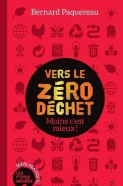 Vers le zéro déchet. Moins c'est mieux !, Bernard Paquereau