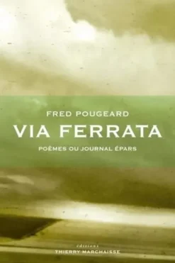 Via Ferrata. Poèmes ou journal épars, Fred Pougeard