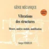 Vibrations des structures, génie mécanique. Mesure, analyse modale, modélisation, 2e édition, Georges Vénizélos