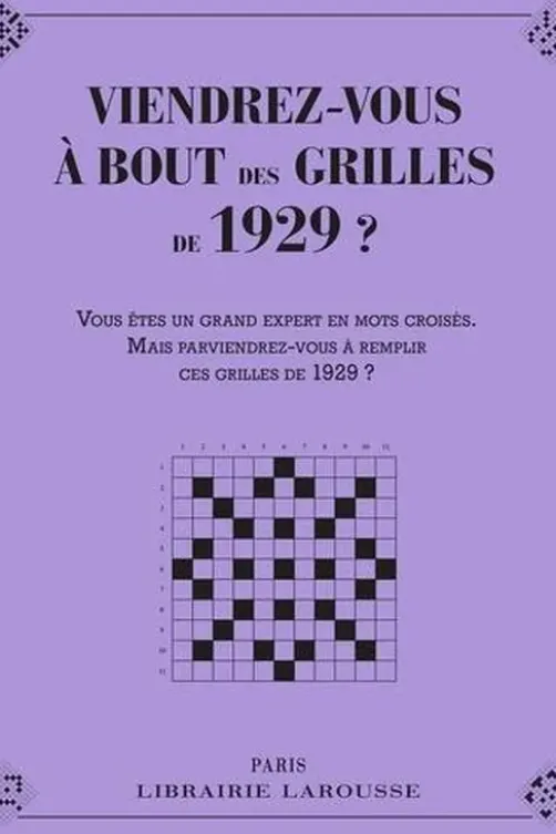 Viendrez-vous à bout des grilles de 1929 ? Vous êtes un grand amateur de mots croisés. Mais parviendriez-vous à remplir ces grilles de 1929 ?, Yves Cunow