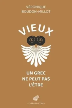 Vieux, un Grec ne peut pas l'être. Suivi de la première traduction française du traité de Galien, Sur la santé, livre V, Véronique Boudon-Millot