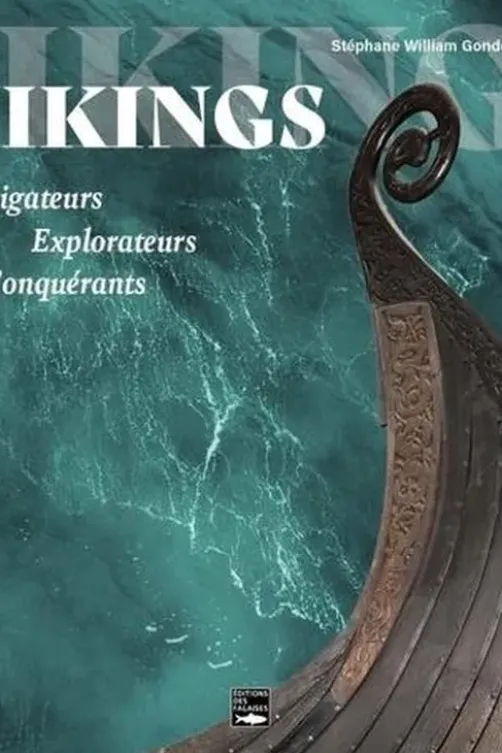 Vikings. Navigateurs, explorateurs, conquérants, Stéphane-William Gondoin