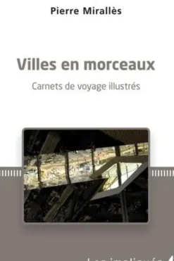 Villes en morceaux. Carnets de voyage illustrés, Pierre Mirallès