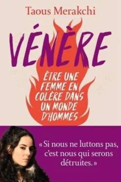 Vénère. Etre une femme en colère dans un monde d'hommes, Taous Merakchi