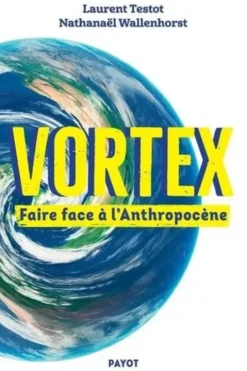 Vortex. Faire face à l'Anthropocène, Laurent Testot