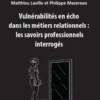 Vulnérabilités en écho dans les métiers relationnels : les savoirs professionnels interrogés, Matthieu Laville