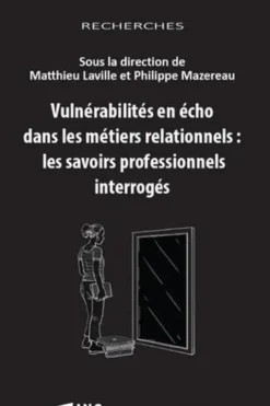 Vulnérabilités en écho dans les métiers relationnels : les savoirs professionnels interrogés, Matthieu Laville