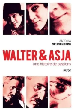 Walter & Asja. Une histoire de passions, Antonia Grunenberg