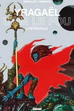 Yragaël L'intégrale : Yragaël - Urm le fou, Philippe Druillet