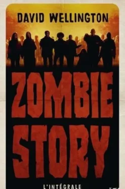 Zombie Story L'intégrale, David Wellington