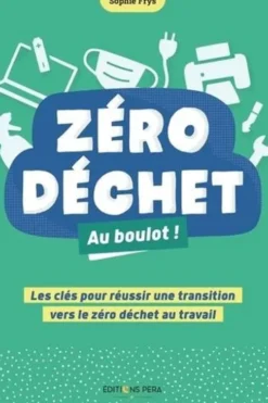 Zéro déchet au boulot ! Les clés pour réussir une transition vers le zéro déchet au travail, Sophie Frys